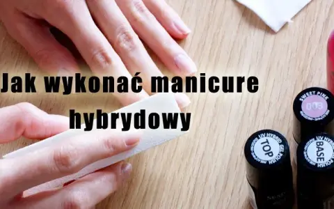 Jak zrobić hybrydy w domu? Poradnik krok po kroku i unikaj błędów!